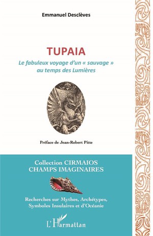 Tupaia : Le Fabuleux Voyage D'un "sauvage" Au Temps Des Lumieres 