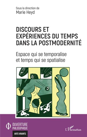 Discours Et Experiences Du Temps Dans La Postmodernite : Espace Qui Se Temporalise Et Temps Qui Se Se Spacialise 