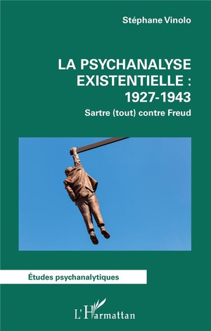 La Psychanalyse Existentielle : 1927-1943 , Sartre (tout) Contre Freud 