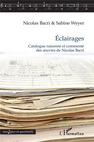 Eclairages : Catalogue Raisonne Et Commente Des Oeuvres De Nicolas Bacri 