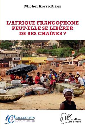 L'afrique Francophone Peut-elle Se Liberer De Ses Chaines? 