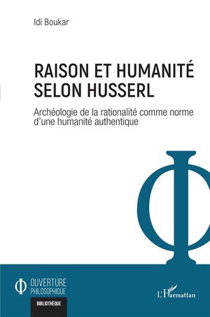 Raison Et Humanite Selon Husserl : Archeologie De La Rationalite Comme Norme D'une Humanite Authentique 