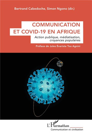 Communication Et Covid-19 En Afrique : Action Publique, Mediatisation, Croyances Populaires 