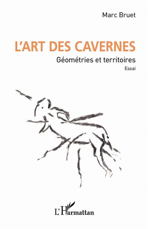 L'art Des Cavernes : Gomtries Et Territoires. Essai. 