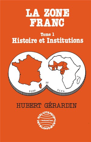 La Zone Franc T.1 : Histoire Et Institutions 