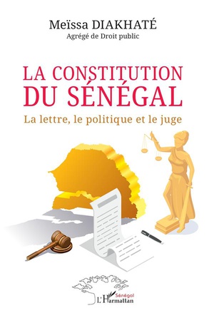 La Constitution Du Senegal : La Lettre, Le Politique Et Le Juge 