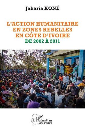 L'action Humanitaire En Zones Rebelles En Cote D'ivoire De 2002 A 2011 