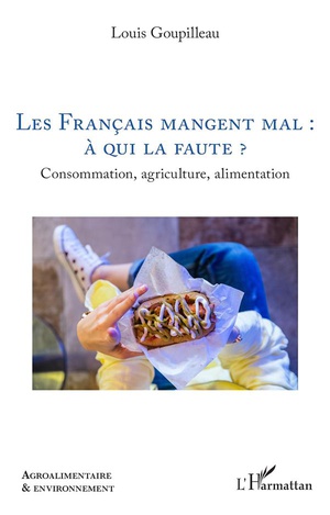 Les Francais Mangent Mal : A Qui La Faute ? : Consommation, Agriculture, Alimentation 