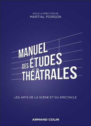 Manuel Des Etudes Theatrales : Initiation Aux Metiers De La Scene Et Du Spectacle 