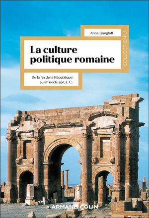 La Culture Politique Romaine : De La Fin De La Republique Au Iiie Siecle Apr. J.-c. 
