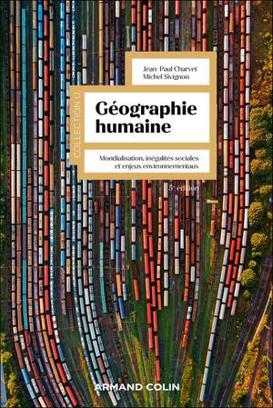Geographie Humaine : Mondialisation, Inegalites Sociales Et Enjeux Environnementaux (5e Edition) 