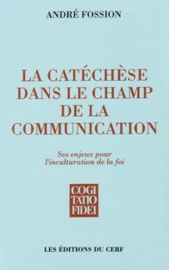 La Catechese Dans Le Champ De La Communication - Ses Enjeux Pour L'inculturation De La Foi 