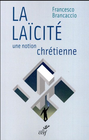 La Laicite ; Une Notion Chretienne 