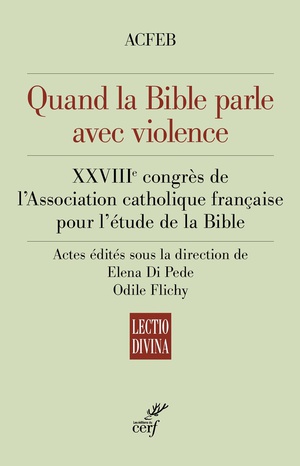 Quand La Bible Parle Avec Violence : Xxviiie Congres De L'association Catholique Francaise Pour L'etude De La Bible 