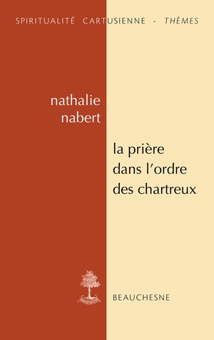 La Priere Dans L'ordre Des Chartreux : Etudes Et Anthologie 