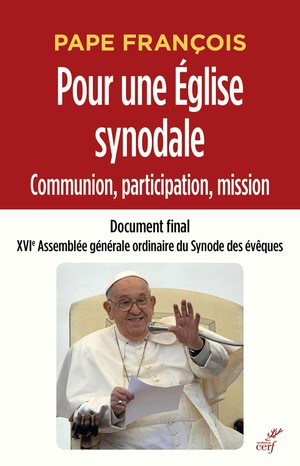 Pour Une Eglise Synodale : Communion, Participation, Mission ; Document Final, Xvie Assemblee Generale Ordinaire Du Synode Des Eveques 