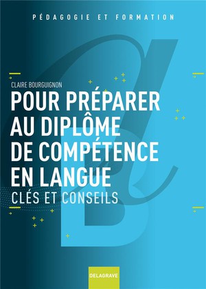 Pour Preparer Au Diplome De Competence En Langue ; Cles Et Conseils 