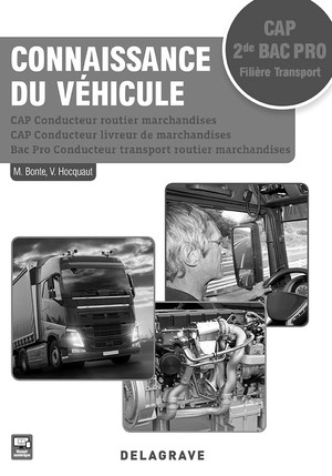 Connaissance Du Vehicule ; Cap, 2de Bac Pro Filiere Transport ; Cap Conducteur Routier Marchandises, Cap Conducteur Livreur De Marchandises, Bac Pro Conducteur Transport Routier Marchandises (edition 2017) 