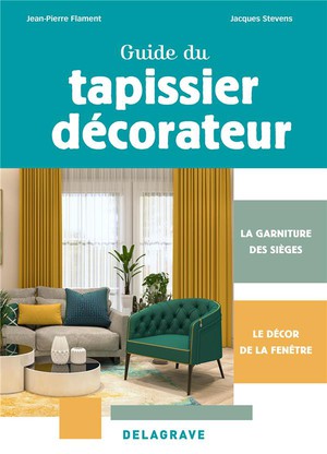 Guide Du Tapissier-decorateur Cap (2024) : La Garniture Des Sieges Et Le Decor De La Fenetre 