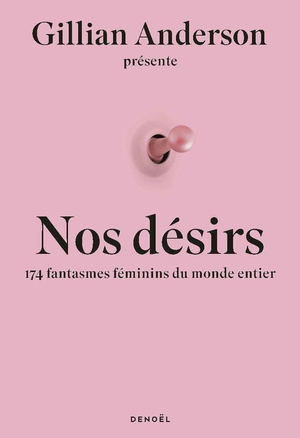 Nos Desirs : 174 Fantasmes Feminins Du Monde Entier 