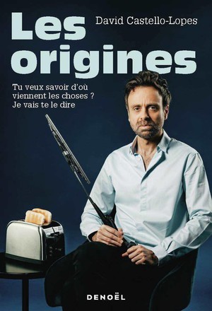 Les Origines : Tu Veux Savoir D'ou Viennent Les Choses ? Je Vais Te Le Dire 