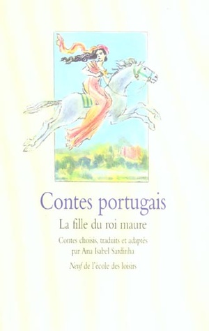 Contes Portugais ; La Fille Du Roi Maure 