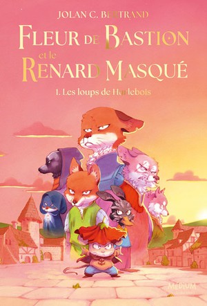 Fleur De Bastion Et Le Renard Masque Tome 1 : Les Loups De Hurlebois 