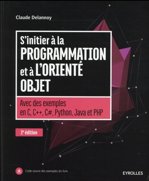 S'initier A La Programmation Et A L'oriente Objet ; Avec Des Exemples En C, C++, C#, Python, Java Et Php (2e Edition) 