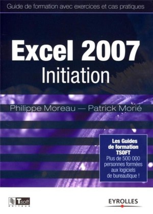 Excel 2007 Initiation ; Guide De Formation Avec Exercices Et Cas Pratiques 
