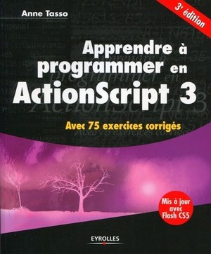Apprendre A Programmer En Actionscript 3 ; Avec 75 Exercices Corriges (3e Edition) 