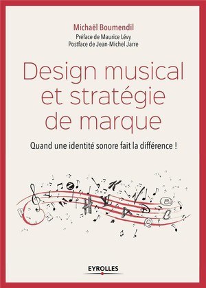 Design Musical Et Strategie De Marque ; Quand Une Identite Sonore Fait La Difference ! 