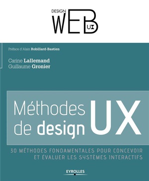 Methodes De Design Ux ; 30 Methodes Fondamentales Pour Concevoir Et Evaluer Les Systemes Interactifs 