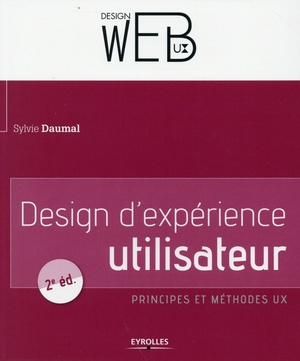 Design D Experience Utilisateur ; Principes Et Methodes Ux (2e Edition) 