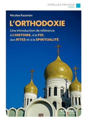 L'orthodoxie ; Une Introduction De Reference De L'histoire A La Foi Aux Rites Et A La Spiritualite 
