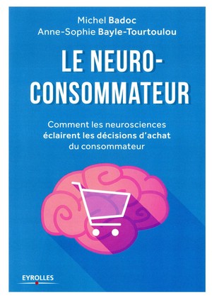 Le Neuro-consommateur ; Comment Les Neurosciences Eclairent Les Decisions D'achat Du Consommateur 