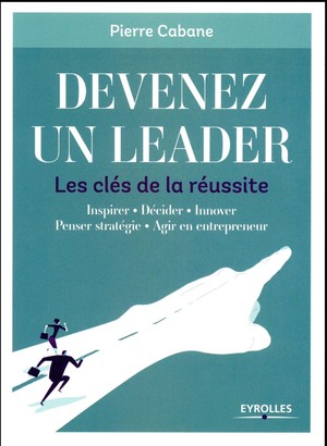 Devenez Un Leader ; Les Cles De La Reussite 