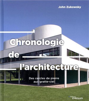 Chronologie De L'architecture ; Des Cercles De Pierre Aux Gratte-ciel 
