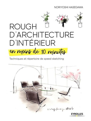 Rough D'architecture D'interieur En Moins De 10 Minutes ; Techniques Et Repertoire Du Speed Sketching 