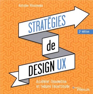 Strategies De Design Ux ; Accelerer L'innovation Et Reduire L'incertitude (2e Edition) 