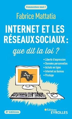 Internet Et Les Reseaux Sociaux : Que Dit La Loi ? (3e Edition) 