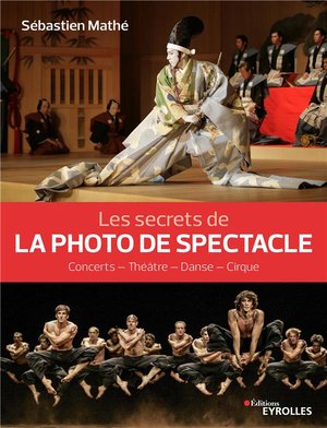 Les Secrets De La Photo De Spectacle ; Concerts, Theatre, Danse, Cirque 