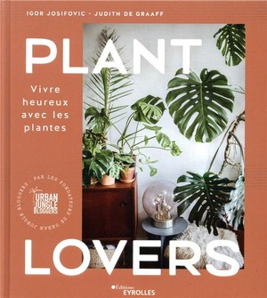 Plant Lovers ; Vivre Heureux Avec Les Plantes 