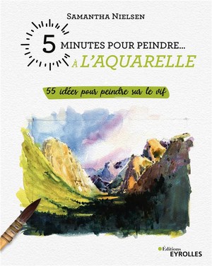 5 Minutes Pour Dessiner... : 55 Idees Pour Peindre Sur Le Vif 