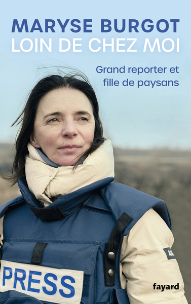 Loin De Chez Moi : Grand Reporter Et Fille De Paysans 