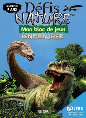 Defis Nature ; Mon Bloc De Jeux : Dinosaures ; A Partir De 7 Ans 