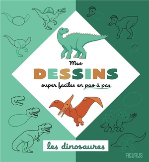 Mes Dessins Super Faciles En Pas A Pas : Les Dinosaures 