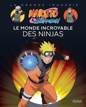 Naruto Shippuden : Le Monde Incroyable Des Ninjas 