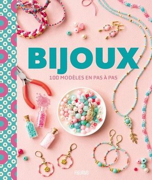 Bijoux : 100 Modeles En Pas A Pas 