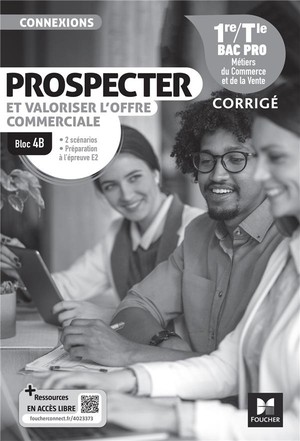 Connexions : Bloc 4b : Prospecter Et Valoriser L'offre Commerciale ; 1re, Terminale Bac Pro ; Corrige 