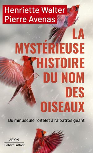 La Mysterieuse Histoire Du Nom Des Oiseaux : Du Minuscule Roitelet A L'albatros Geant 